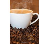 100% Coffee: Motivational Notebook, Positive, Coffee, Journal, Composition, Energy, Daily, Power Planner, Project (110 Pages, Blank, 6 X 9) (Simple Motivational)
