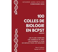 100 Colles de Biologie en BCPST: Obtiens les clés des 100 colles les plus difficiles du concours Agroveto