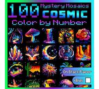 100 Color by Number Cosmic Nature: Mystery Mosaics: Pixel Art Coloring Book for Adults with Dazzling Colorful Hidden Images, Color Quest on Black Paper