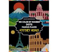 100 Color By Number Dots Famous Places Mystery Mosaics: World Landmark Scenes Using One Unified a Master Palette, Screen-Free Relaxation Activity for Adults and Teens