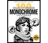 100 Color by Number Monochrome Mysteries: A One-Pen Reveal Book for Adults Using Six Simple Marks to Uncover Hidden Black and White Images