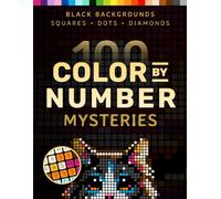 100 Color by Number Mysteries: A Coloring Book for Adults Relaxation and Wonder - Squares, Diamonds, Dots
