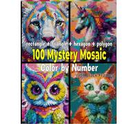 100 Color by Number Mystery: Stunning Geometric Shapes Rectangles, Triangles,Hexagons & Polygons - Mindful & Creative Book for Teens & Adults