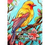 100 Color By Numbers Adult Coloring Book: Find Calm and Creativity in Every Page - One Number at a Time