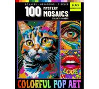 100 Colorful Pop Art Mystery Mosaics Color By Number: Pixel Coloring Book for Adults and Teen Stress Relief and Relaxation