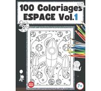 100 Coloriages Espace 2022 Vol 1 :: Livre pour enfant à partir de 7 ans - Astronaute, Fusées, Planètes, Soucoupe Volante, OVNI | Idée de cadeau pour garçon ou fille.