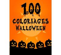 100 Coloriages Halloween: Carnet de 100 Dessins Imprimés à Colorier | Grand Format | Un Cadeau à Offrir Pour Ravir en toute Tranquillité