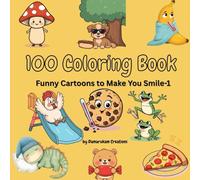 100 Coloring Book: Funny Cartoons to Make You Smile-1: fun for kids, teens, and all ages