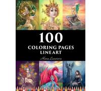 100 coloring pages. Line art. Alena Lazareva: Coloring Book for Adults: Mermaids, Fairies, Unicorns, Fashion, Dragons, Ladies of nature and More!