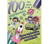 100 Coloring Pages Space Exploration, Astronauts, Space and Rockets: The Ultimate Coloring Book for Futur Astronauts 3 to 6 years old passionate about ... young kids - Ideal for Children Development