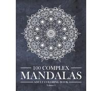 100 Complex Mandalas - Adult Coloring Book Volume 1