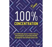 100 % concentration La méthode pour rester focus, développer sa productivité et gagner du temps pour soi - Ali Lahbabi - Vuibert - broché - Guide