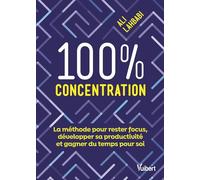 100 % concentration: La méthode pour rester focus, développer sa productivité et gagner du temps pour soi