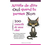 100 conseils de mon chat pour arrêter de dire Oui quand tu penses Non !: Des citations inspirantes pour se libérer de la dépendance affective, retrouver confiance et sérénité intérieure.