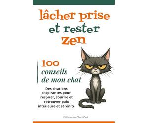 100 conseils de mon chat pour lâcher prise et rester zen: Des citations inspirantes pour respirer, sourire et retrouver paix intérieure et sérénité