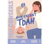 100 conseils parentalité - Eduquer un enfant TDAH