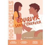 100 conseils parentalité - Eduquer sans s'énerver