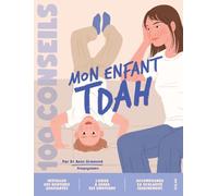 100 conseils parentalité - Eduquer un enfant TDAH