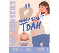 100 conseils parentalité - Eduquer un enfant TDAH