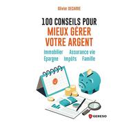 100 conseils pour mieux gérer votre argent Immobilier - Assurance vie - Épargne - Impôts - Famille - Olivier Decarre - Gereso Eds - broché - Etude