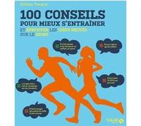100 conseils pour mieux s'entrainer et éprouver les idées reçues sur le sport Killian Tanguy (Auteur)