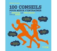 100 conseils pour mieux s'entrainer et éprouver les idées reçues sur le sport - Killian Tanguy - Solar - broché - Guide