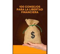 100 Consejos para la Libertad Financiera