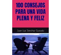 100 CONSEJOS PARA UNA VIDA PLENA Y FELIZ