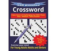 100 Crossword: The Ultimate 100 Crossword Challenge: A Mixed-Difficulty Adventure! Perfect for All Skill Levels, Beginners Can Start Anywhere, and ... Will Enjoy the Challenge in Difficulty.