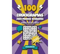 100 Crucigramas para Mentes Brillantes: Diviértete y Ejercita tu Ingenio