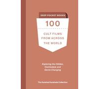 100 Cult Films from Across the World: Exploring the Hidden, Overlooked, and Genre-Changing