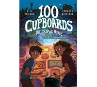 100 Cupboards: The Bestselling Favorite Middle School Fantasy-Adventure in a New Graphic Novel Format