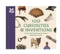 100 Curiosities & Inventions from the Collections of the National Trust /anglais