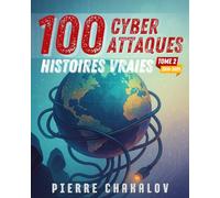 100 Cyberattaques: Histoires vraies expliquées aux enfants et aux parents (Tome 2 : le chaos moderne)