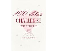 100 Dates Challenge for Couples: a collection of memories, adventures, and love: a Photo Keepsake Book
