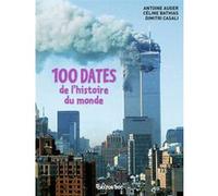 100 dates de l'histoire du monde Antoine Auger (Auteur), Dimitri Casali (Auteur), Céline Bathias (Auteur)