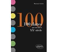 100 dates qui ont fait le XXe siècle - Marianne Guérin - Ellipses - broché - Etude
