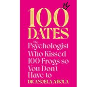 100 Dates: The Psychologist Who Kissed 100 Frogs So You Don't Have to