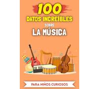 100 Datos Increíbles sobre la Música para niños curiosos: Las historias y anécdotas más inusuales