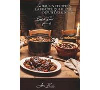 100 daubes et civets : la France qui mijote depuis des siècles: Provence, Auvergne, Périgord... les viandes longues qui parfument la maison