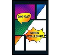 100 Day Comic Challenge: Blank Comic Book With 100 Different Page Panel Layouts A Unique Sketch Template For Every Page