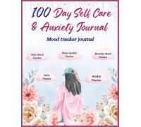 100 DAY SELF CARE & ANXIETY JOURNAL: DAILY PROMPTS TO MANAGE STRESS, TRACK EMOTIONS & BUILD SELF-LOVE | 100 DAYS OF MINDFULNESS, GRATITUDE, HEALING & INNER PEACE PRACTICE
