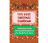 100 DAYS CHRISTMAS COUNTDOWN: A Daily Devotional Journey and Preparation for the Birth of Jesus