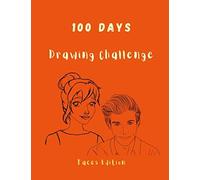 100 Days Drawing Challenge Faces Edition: Blank Art Notebook With Prompts To Improve Face Doodling, Sketching And Memory Skills