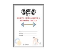 100 Days Fitness Journal & Challenge Tracker: Transform Your Body, Build Healthy Habits, and Stay Motivated for 100 Days