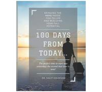 100 Days From Today: Bringing The Hero Inside You To Life And Realizing Your Fullest Potential