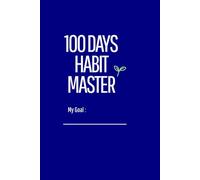 100 DAYS HABIT MASTER: A Minimalist 100-Day Journey to Transformation