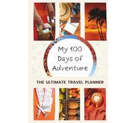 100 Days of Adventure: The Ultimate Travel Planner | Guided Journal, Trip Organizer, Itinerary & Budget Planner for Backpackers and Digital Nomads | Exotic Orange