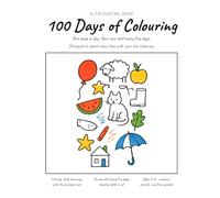 100 Days of Colouring: One page a day. One new skill every five days. Designed to spend some time with your kid colouring. Ages 3-6
