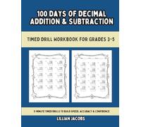 100 Days of Decimal Addition & Subtraction, Timed Drill Workbook for Grades 3-5: Common Core Practice | 5-Minute Timed Drills to Build Speed, Accuracy & Confidence